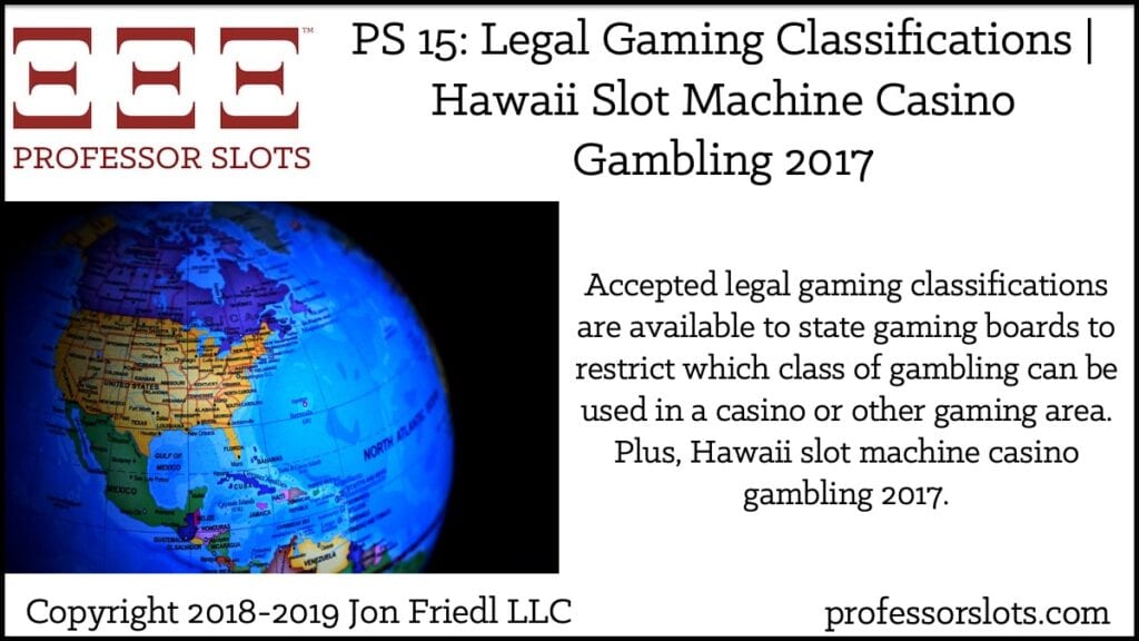 Accepted legal gaming classifications are available to state gaming boards to restrict which class of gambling can be used in a casino or other gaming area. Plus, Hawaii slot machine casino gambling 2017.