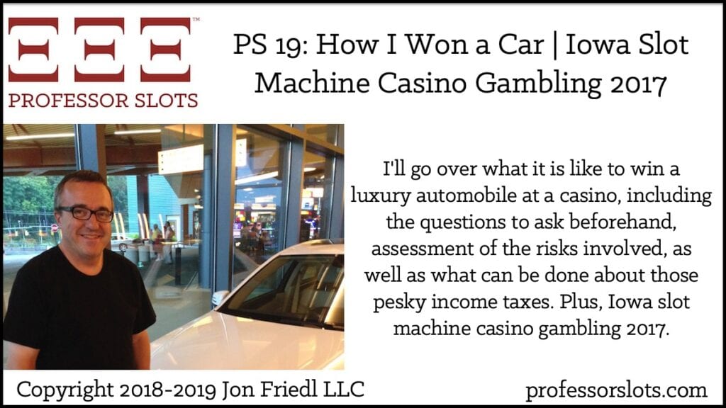 I'll go over what it is like to win a luxury automobile at a casino, including the questions to ask beforehand, assessment of the risks involved, as well as what can be done about those pesky income taxes. Plus, Iowa slot machine casino gambling 2017.