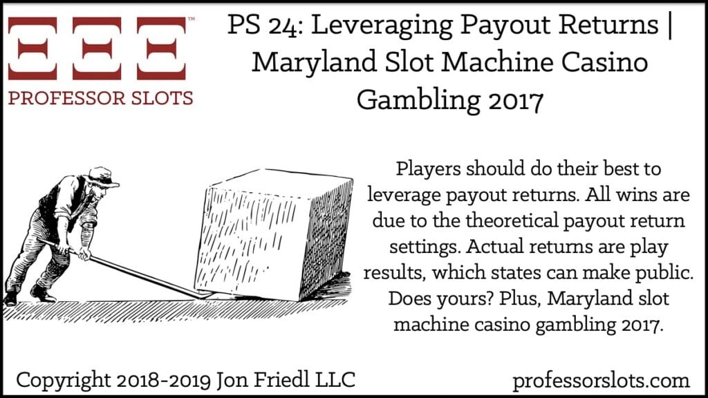 Players should do their best to leverage payout returns. All wins are due to the theoretical payout return settings. Actual returns are play results, which states can make public. Does yours? Plus, Maryland slot machine casino gambling 2017.