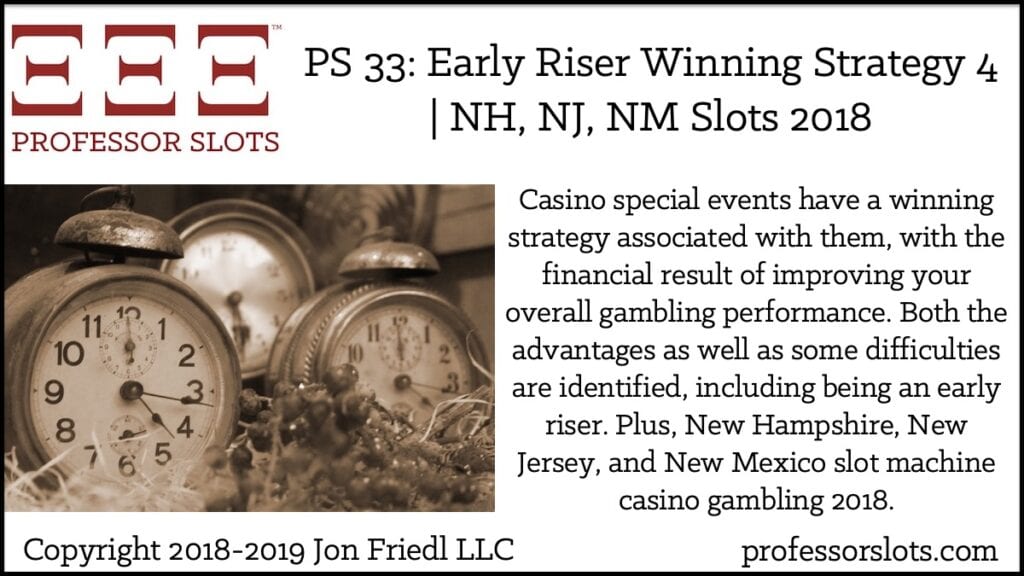 Casino special events have a winning strategy associated with them, with the financial result of improving your overall gambling performance. Both the advantages as well as some difficulties are identified, including being an early riser. Plus, New Hampshire, New Jersey, and New Mexico slot machine casino gambling 2018.