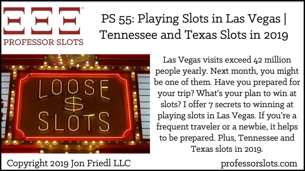 Las Vegas visits exceed 42 million people yearly. Next month, you might be one of them. Have you prepared for your trip? What’s your plan to win at slots? I offer 7 secrets to winning at playing slots in Las Vegas. If you’re a frequent traveler or a newbie, it helps to be prepared. Plus, Tennessee and Texas slots in 2019.