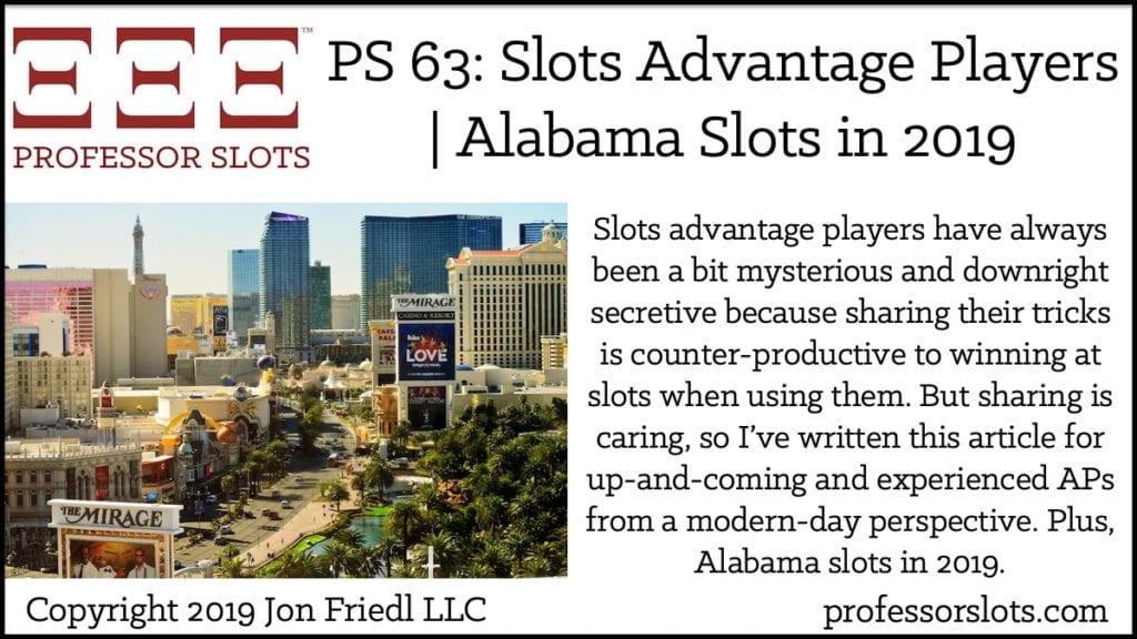 Slots advantage players have always been a bit mysterious and downright secretive because sharing their tricks is counter-productive to winning at slots when using them. But sharing is caring, so I’ve written this article for up-and-coming and experienced APs from a modern-day perspective. Plus, Alabama slots in 2019.