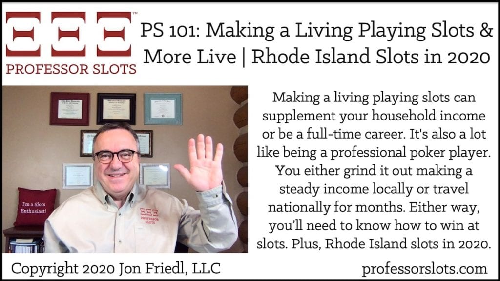Making a living playing slots can supplement your household income or be a full-time career. It's also a lot like being a professional poker player. You either grind it out making a steady income locally or travel nationally for months. Either way, you’ll need to know how to win at slots. Plus, Rhode Island slots in 2020.