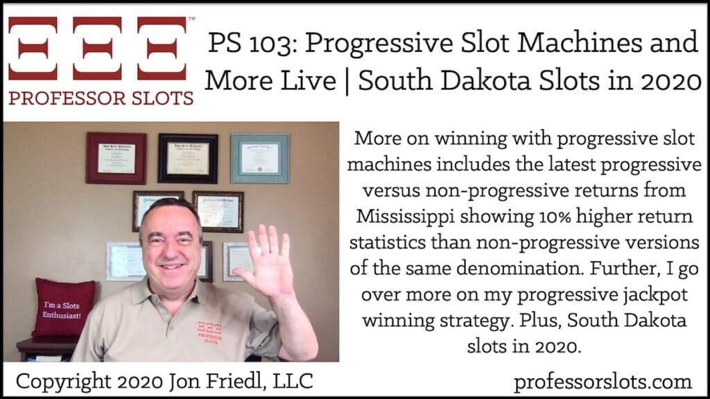 More on winning with progressive slot machines includes the latest progressive versus non-progressive returns from Mississippi showing 10% higher return statistics than non-progressive versions of the same denomination. Further, I go over more on my progressive jackpot winning strategy. Plus, South Dakota slots in 2020.