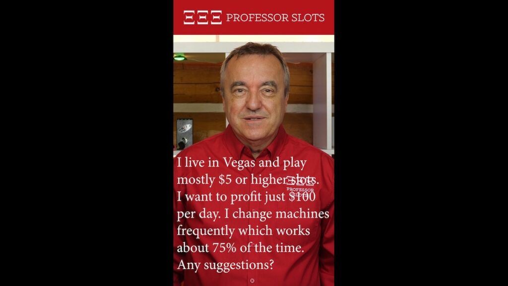 Crystal asks, “I live in Vegas and play mostly $5 or higher slots. I want to profit just $100 per day. I change machines frequently which works about 75% of the time. Any suggestions?”