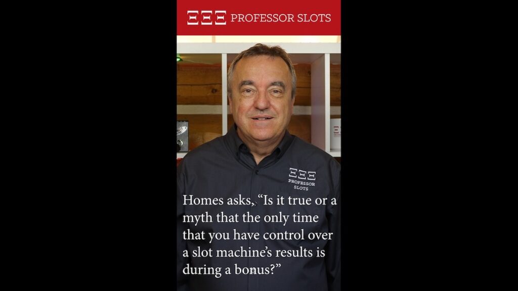 Homes asks, “Is it true or a myth that the only time that you have control over a slot machine’s results is during a bonus?”