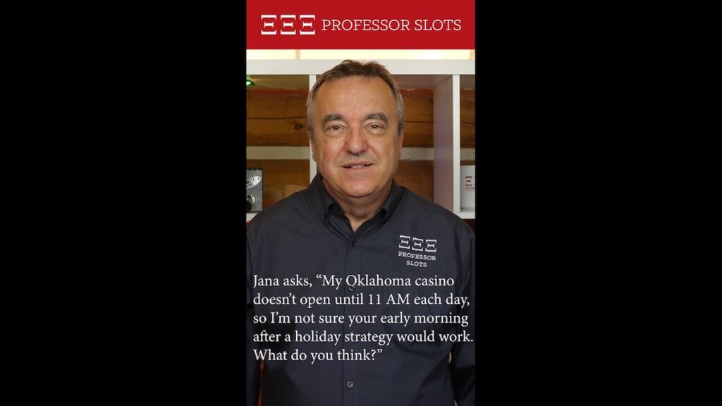 Jana asks, “My Oklahoma casino doesn’t open until 11 AM each day, so I’m not sure your early morning after a holiday strategy would work. What do you think?”