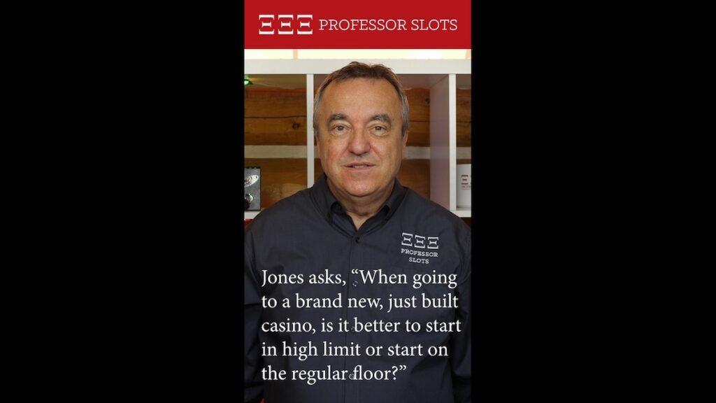 Jones asks, “When going to a brand new, just built casino, is it better to start in high limit or start on the regular floor?”