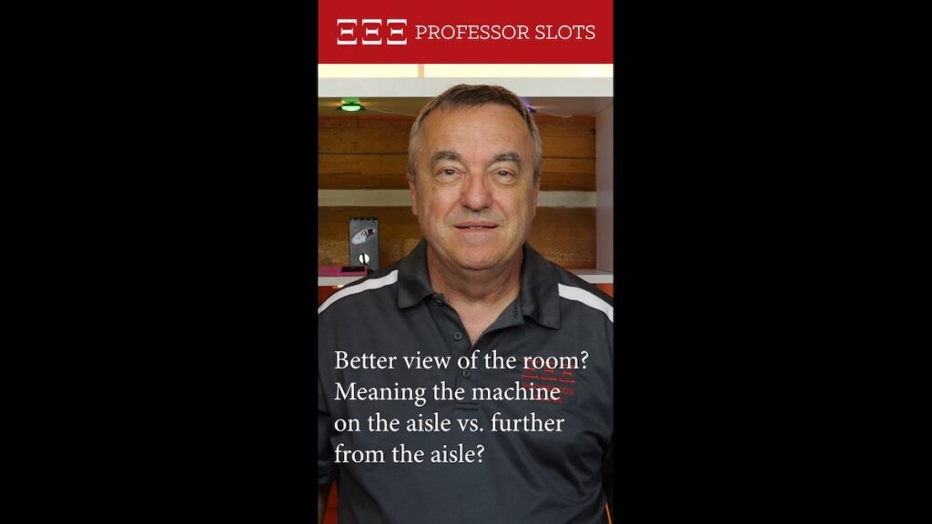 Maynard asks, “Better view of the room? Meaning the machine on the aisle vs. further from the aisle?”