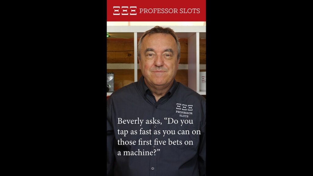 Beverly asks, “Do you tap as fast as you can on those first five bets on a machine?”