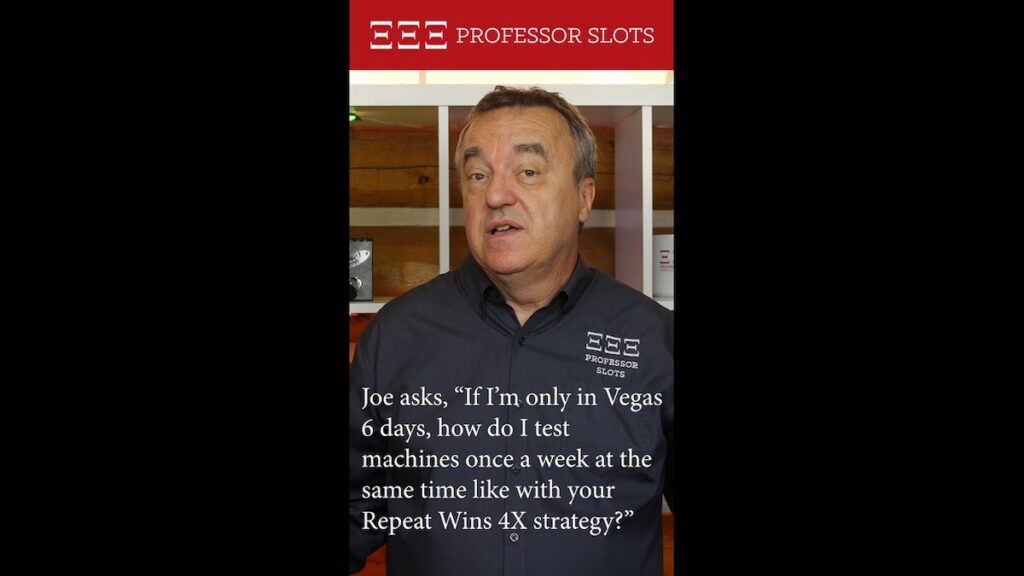 Joe asks, “If I’m only in Vegas 6 days, how do I test machines once a week at the same time like with your Repeat Wins 4X strategy?”